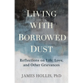 Living with Borrowed Dust: Reflections on Life, Love, and Other Grievances - Paperback