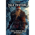 Yule Festival - Gods, Spirits and Offerings: The Spiritual Significance of the Nordic Winter Festival - Christmas of the Vikings - Paperback