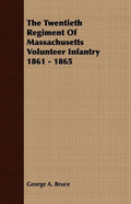 The Twentieth Regiment Of Massachusetts Volunteer Infantry 1861 - 1865 - Paperback