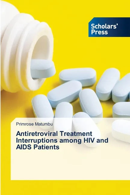 Antiretroviral Treatment Interruptions among HIV and AIDS Patients - Paperback