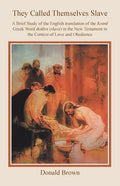 They Called Themselves Slave: A Brief Study of the English Translation of the Koinē Greek Word doūlos (slave) in the New Testament in the - Paperback