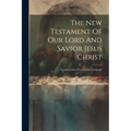 The New Testament Of Our Lord And Savior Jesus Christ: Translated Into The Choctaw Language - Paperback