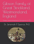 Gibson Family of Great Strickland, Westmoreland, England: Quaker Family Immigrated to Pennsylvania in 1713 - Paperback
