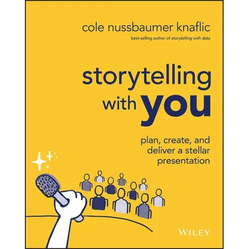 Storytelling with You: Plan, Create, and Deliver a Stellar Presentation - Paperback