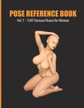 Pose Reference Book Vol. 1 - 100 Various Poses for Women: Inspiration for Artists, Help for Learning Figure Drawing and Understanding Human Body and A - Paperback