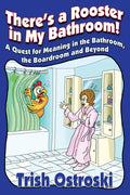 There's a Rooster in My Bathroom!: A Quest for Meaning in the Bathroom, the Boardroom and Beyond - Paperback