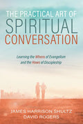 The Practical Art of Spiritual Conversation: Learning the Whens of Evangelism and the Hows of Discipleship - Paperback