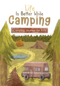 Life is Better While Camping: Kids Camping Journal for Kids - Paperback