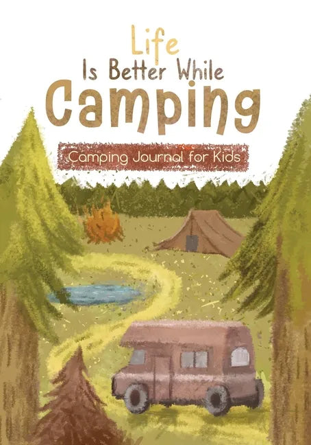 Life is Better While Camping: Kids Camping Journal for Kids - Paperback