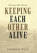 Keeping Each Other Alive: A Vietnam War Memoir - Hardcover
