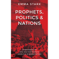 Prophets, Politics and Nations: Understanding the Vital Role That Prophetic Voices Play in Shaping Nations - Paperback