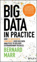 Big Data in Practice: How 45 Successful Companies Used Big Data Analytics to Deliver Extraordinary Results - Hardcover