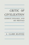 Critic of Civilization: Georges Duhamel and His Writings - Paperback