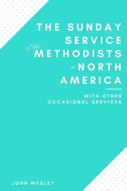 The Sunday Service of the Methodists in North America - Paperback