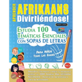 Aprender Afrikaans Divirtiéndose! - Para Niños: Todas Las Edades - Estudia 100 Temáticas Esenciales Con Sopas de Letras - Vol.1 - Paperback