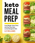 Keto Meal Prep: Lose Weight, Save Time, and Feel Your Best on the Ketogenic Diet - Paperback