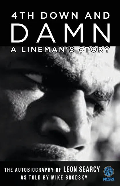 4th Down and Damn: A Lineman's Story: The Autobiography of Leon Searcy as Told by Mike Brodsky - Paperback