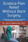 Sciatica Pain Relief Without Back Surgery: Simple Sciatica Exercises and Home Treatments from the Back Pain and Sciatica Clinic - Paperback