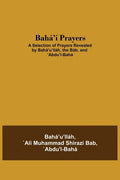 Bahá'í Prayers: A Selection of Prayers Revealed by Bahá'u'lláh, the Báb, and 'Abdu'l-Bahá - Paperback
