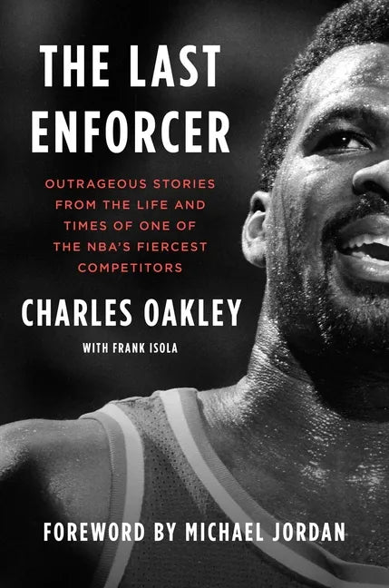 The Last Enforcer: Outrageous Stories from the Life and Times of One of the Nba's Fiercest Competitors - Hardcover