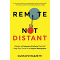 Remote Not Distant: Design a Company Culture That Will Help You Thrive in a Hybrid Workplace - Paperback