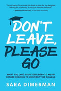 Don't Leave, Please Go: what you (and your teen) need to know before heading to university or college - Paperback