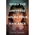When the Universe Holds Your Hair Back - Paperback