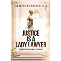 Justice Is a Lady Lawyer: Expert Tips for Female Attorneys - Paperback
