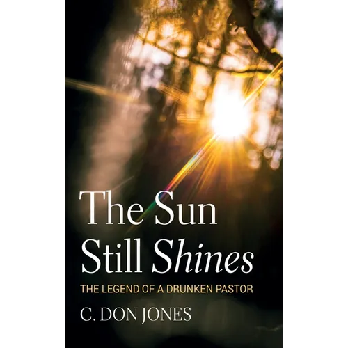 The Sun Still Shines: The Legend of a Drunken Pastor - Paperback