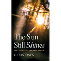 The Sun Still Shines: The Legend of a Drunken Pastor - Paperback