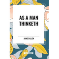 As a Man Thinketh - Paperback