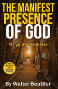 The Manifest Presence of God: The Spiritual Journey of Walter Beuttler - Paperback