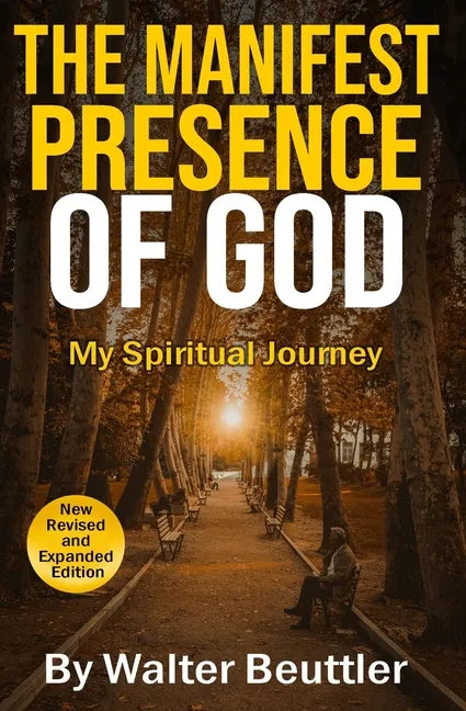 The Manifest Presence of God: The Spiritual Journey of Walter Beuttler - Paperback