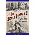 The Bloody Century 2: More Tales of Murder in 19th Century America - Paperback