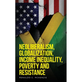 Neoliberalism, Globalization, Income Inequality, Poverty And Resistance: Neoliberalism - Paperback