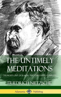 The Untimely Meditations (Thoughts Out of Season -The Four Essays, Complete) (Hardcover) - Hardcover