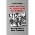 The CIA, Fidel Castro, the Bogotazo and the New World Order: Psychological Warfare Against Latin America - Paperback