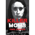 Killer Moms: True Stories - Hardcover