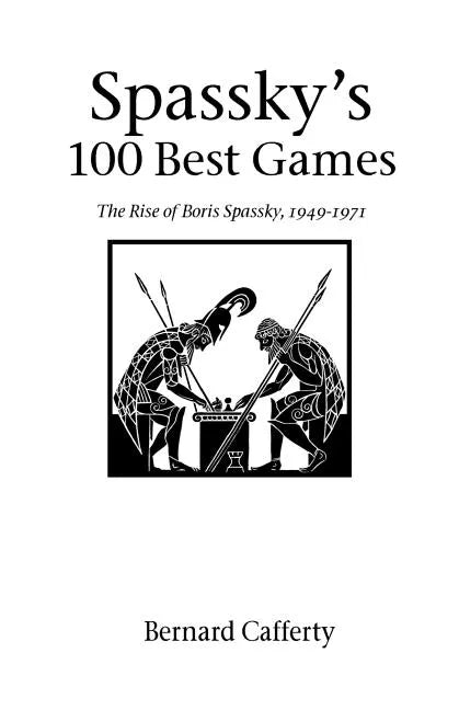 Spassky's 100 Best Games: The Rise of Boris Spassky, 1949 - 1971 - Paperback