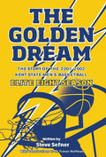The Golden Dream: The Story of the 2001-2002 Kent State Men's Basketball Elite Eight Season - Hardcover