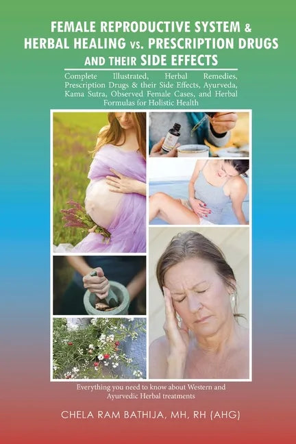 Female Reproductive System & Herbal Healing Vs. Prescription Drugs and Their Side Effects - Paperback