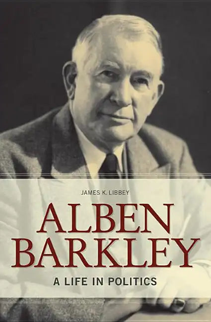 Alben Barkley: A Life in Politics - Hardcover