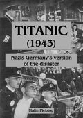 Titanic (1943): Nazi Germany's version of the disaster - Paperback
