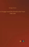 A Voyage round the World in the Years 1740-1744 - Hardcover