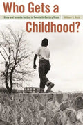 Who Gets a Childhood?: Race and Juvenile Justice in Twentieth-Century Texas - Paperback