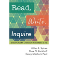 Read, Write, Inquire: Disciplinary Literacy in Grades 6-12 - Paperback