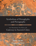 Symbolism of Petroglyphs and Pictographs Near Mountainair, New Mexico, the Gateway to Ancient Cities - Paperback