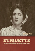 Etiquette: In Society, In Business, In Politics and at Home - Hardcover