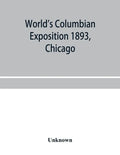World's Columbian exposition 1893, Chicago. Catalogue of the Russian section - Paperback