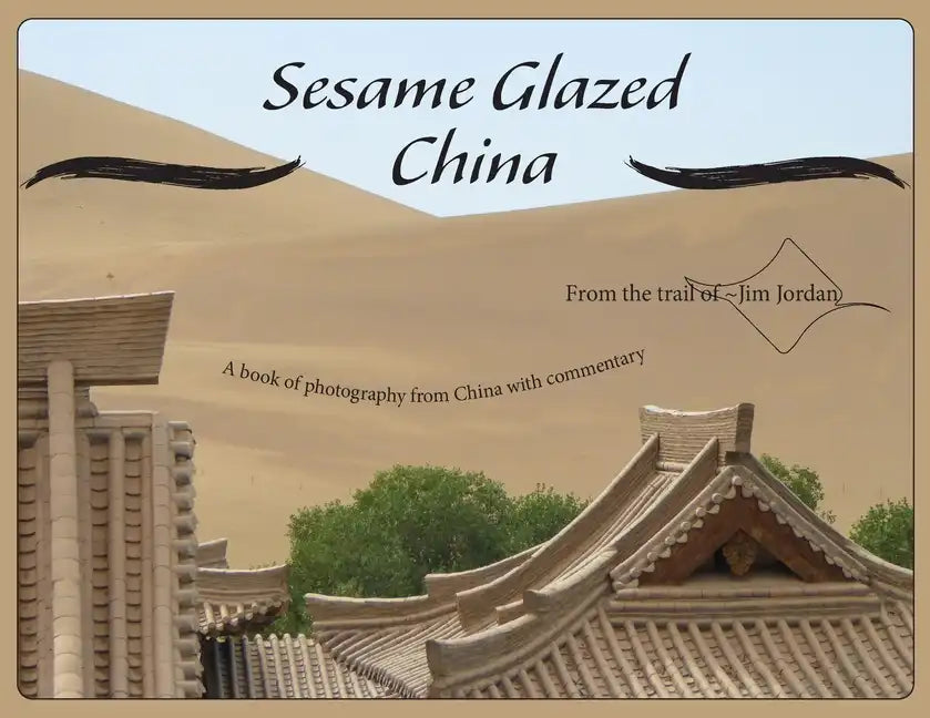 Sesame Glazed China: A book of photography from China with commentary - Paperback